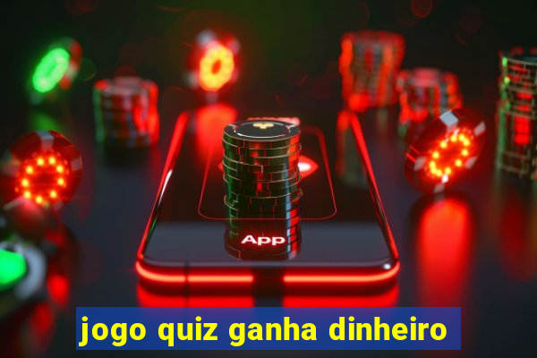 jogo quiz ganha dinheiro